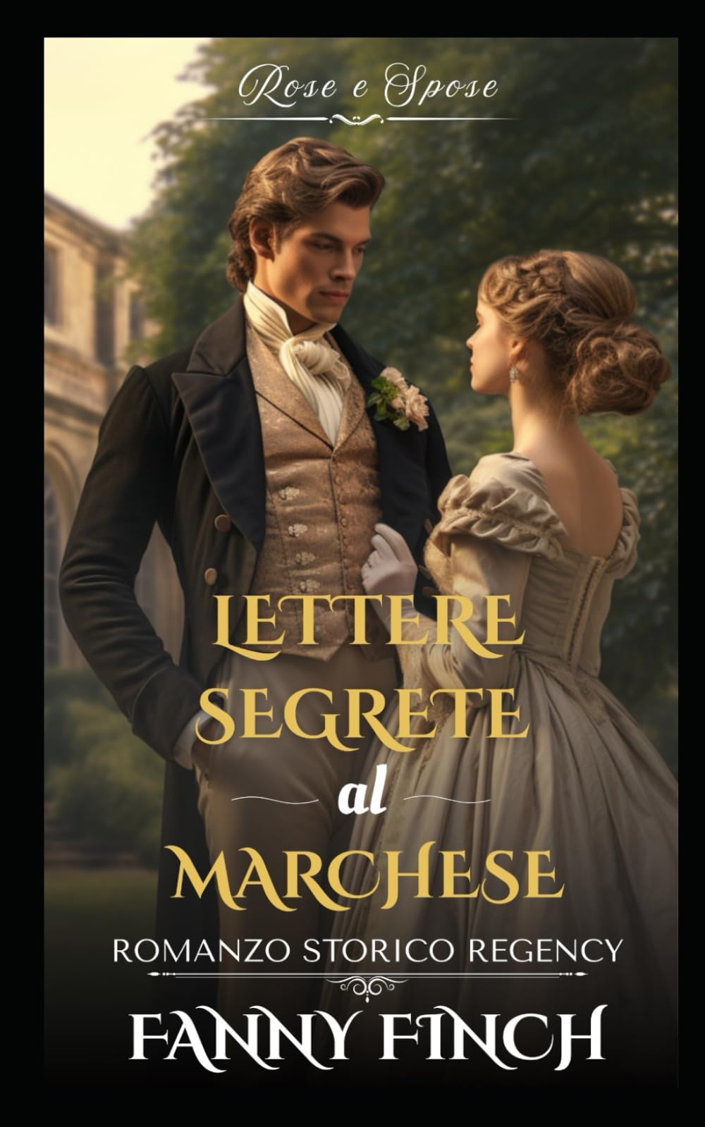 Lettere Segrette Al Marchese: Romanzo Storico di Reggenza (Rose e Spose - Serie 2)