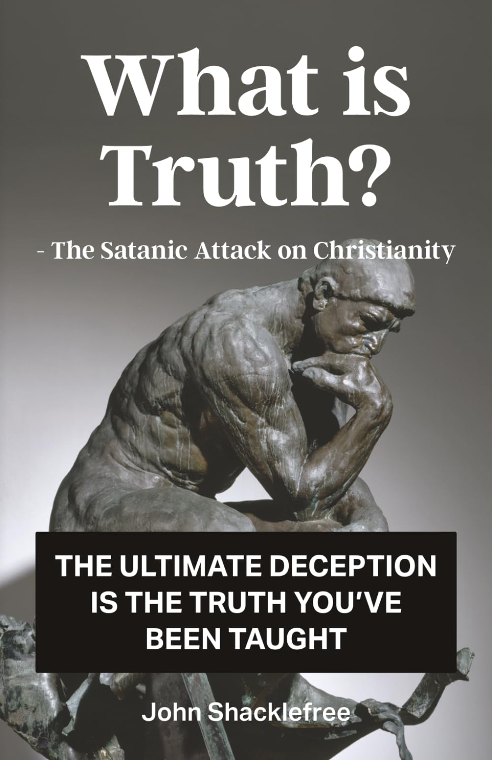 What is Truth: The Satanic Attack on Christianity
