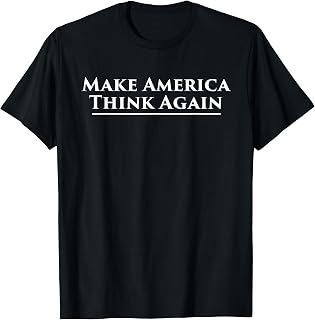 Make America Think Again Anti Trump Protest Tshirt T-Shirt