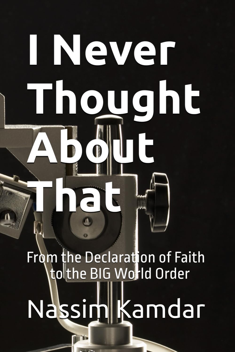 I Never Thought About That: From the Declaration of Faith to the BIG World Order