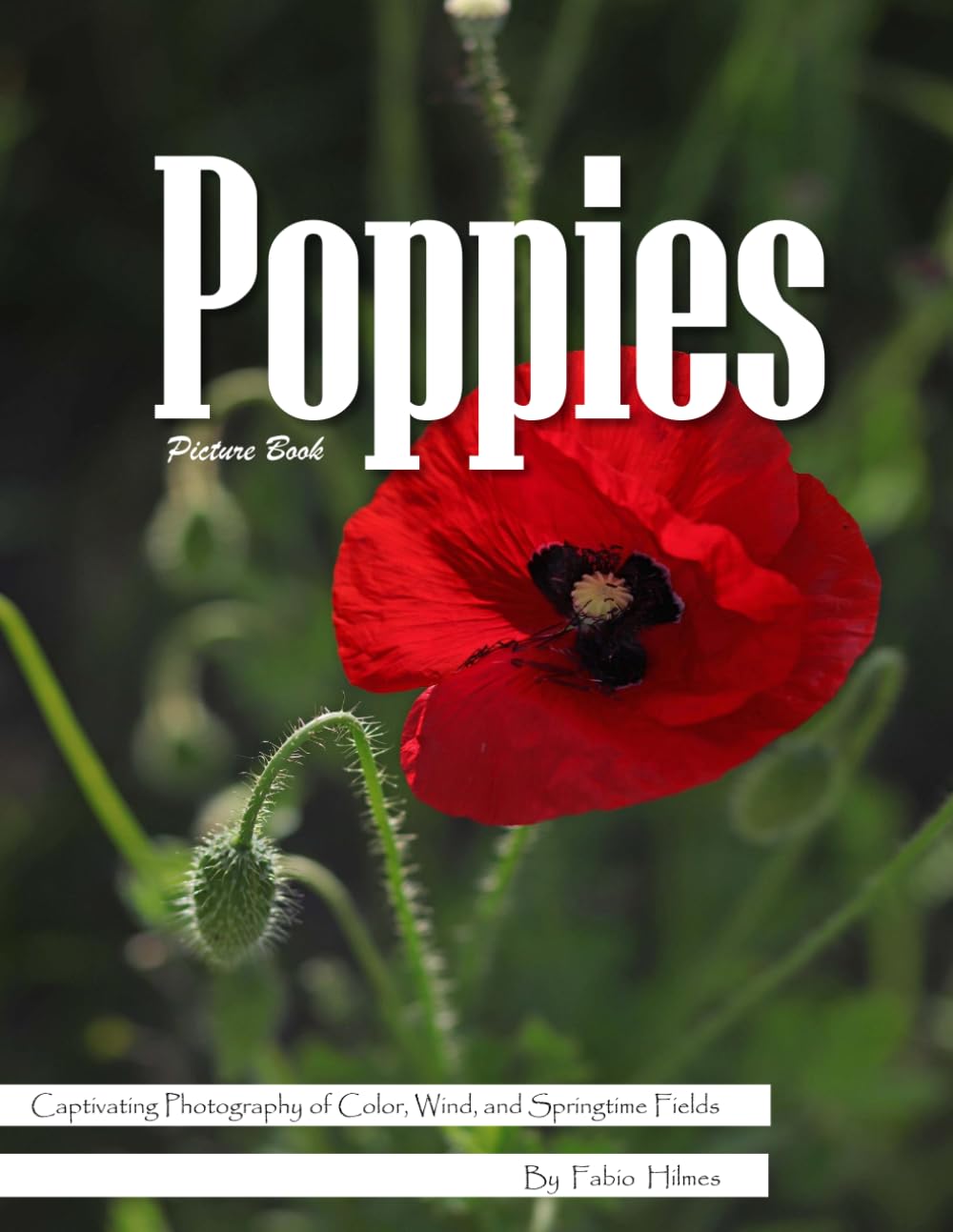 Poppies: A Vibrant Visual Celebration of Nature's Most Delicate Flower – with a Beginner's Guide to Growing Poppies for Seniors, Alzheimer's Sufferers, and Garden Lovers.