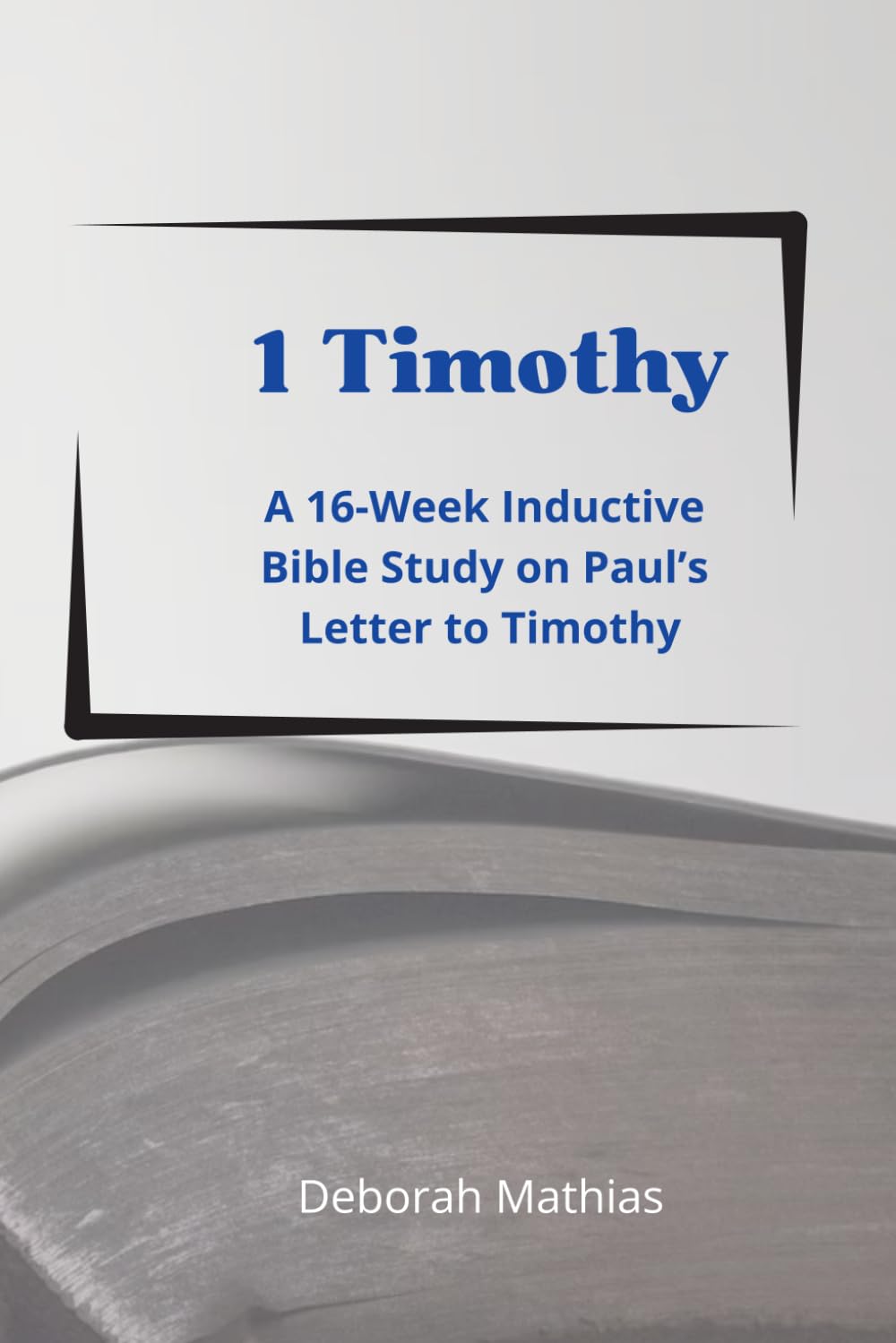 1 Timothy Inductive Bible Study Guide: An Inductive Bible Study on Paul’s Letter to Timothy