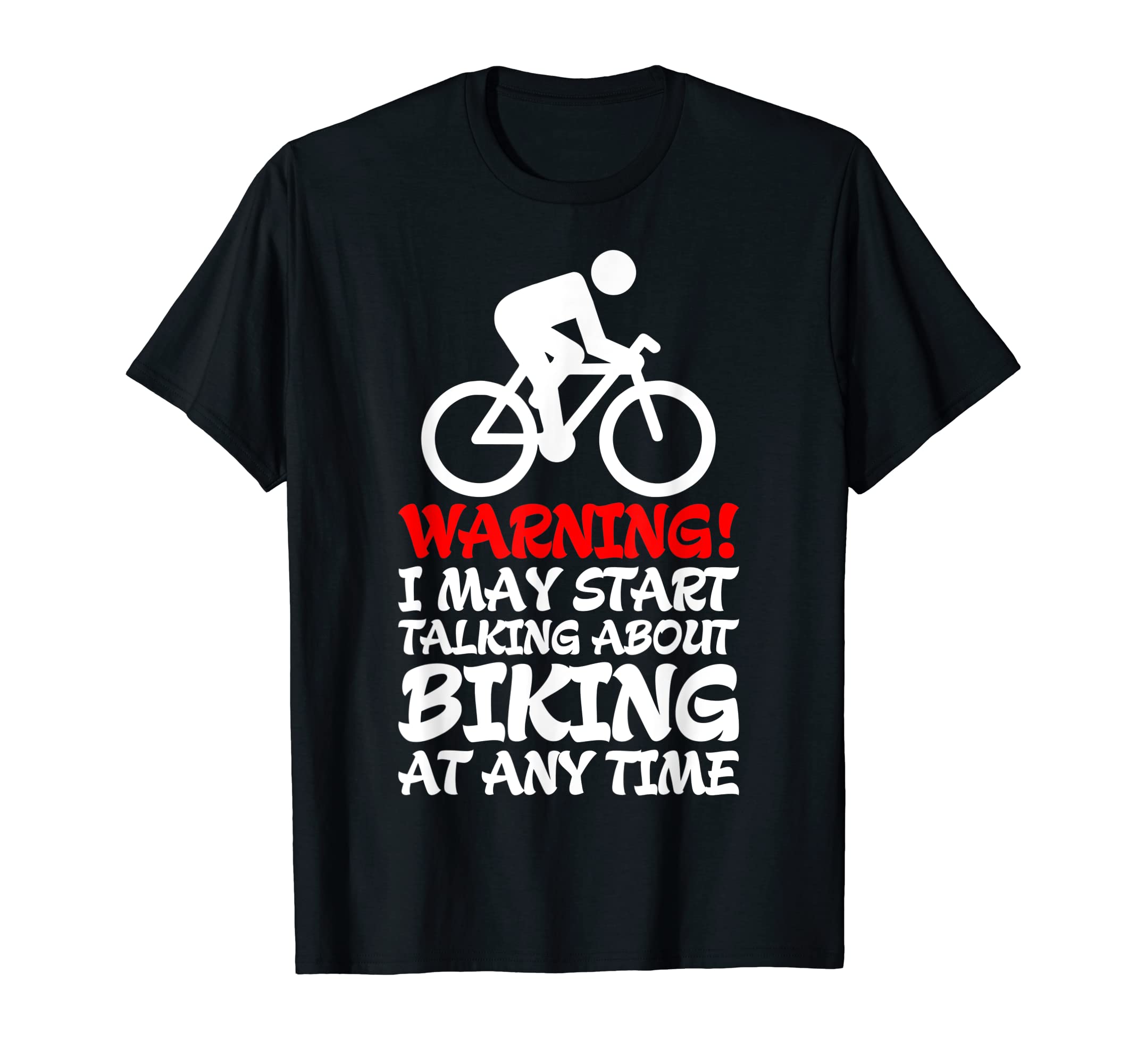 Warning I May Start Talking About Biking Anytime Tshirt T-Shirt