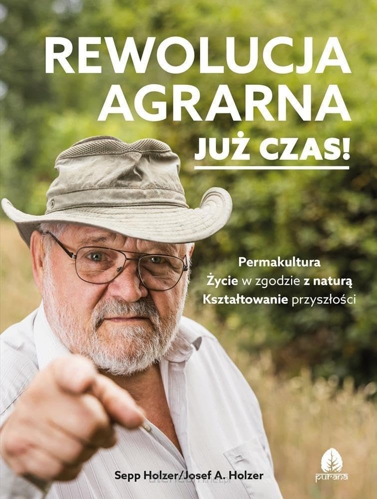 Rewolucja agrarna Już czas!: Permakultura, Życie w zgodzie z naturą, Kształtowanie przyszłości
