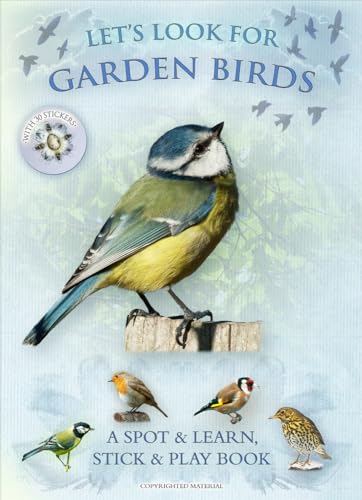Let’s Look for Garden Birds: A Spot & Learn, Stick & Play Book: Part of the Let’s Look Nature Series for Children Aged 4 to 8 Years: 1