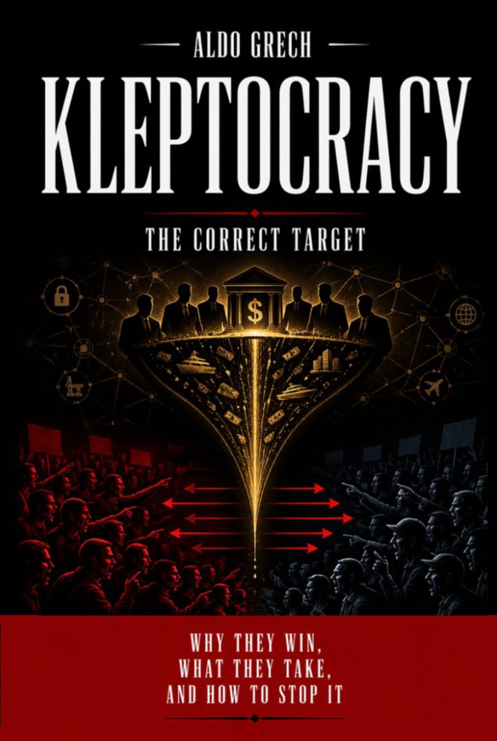 KLEPTOCRACY: Why They Win, What They Take, And How To Stop It.