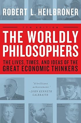The Lives, Times And Ideas Of The Great Economic Thinkers - Robert L. Heilbroner