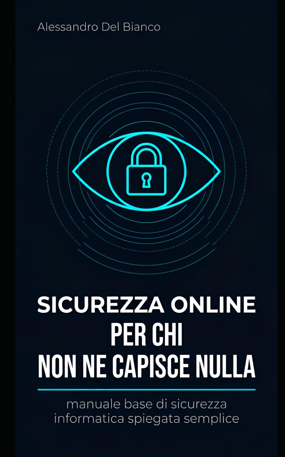 Sicurezza online per chi non ne capisce nulla: Manuale base di sicurezza informatica spiegata semplice