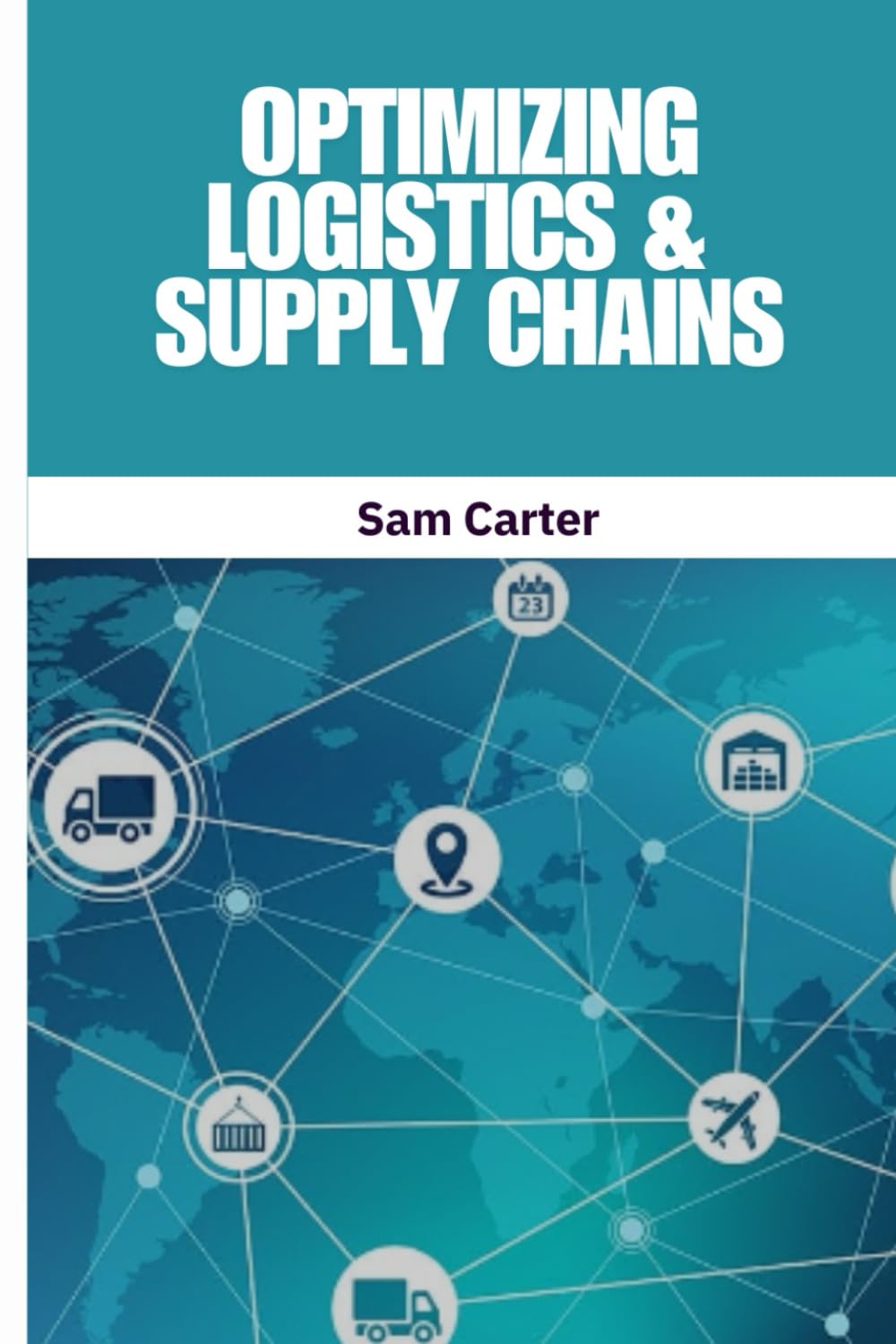 Optimizing Logistics & Supply Chains: Supply Chain Optimization | Logistics Strategy | Supply Chain Management Book | Transportation and Fleet ... Efficiency Guide | Procurement and Sourcing .