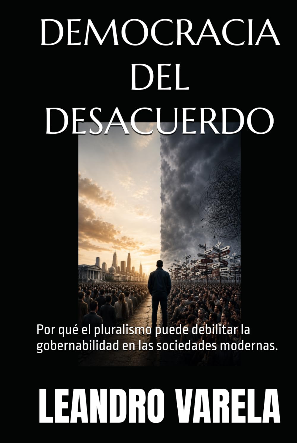 DEMOCRACIA DEL DESACUERDO: Por qué el pluralismo puede debilitar la gobernabilidad en las sociedades modernas.
