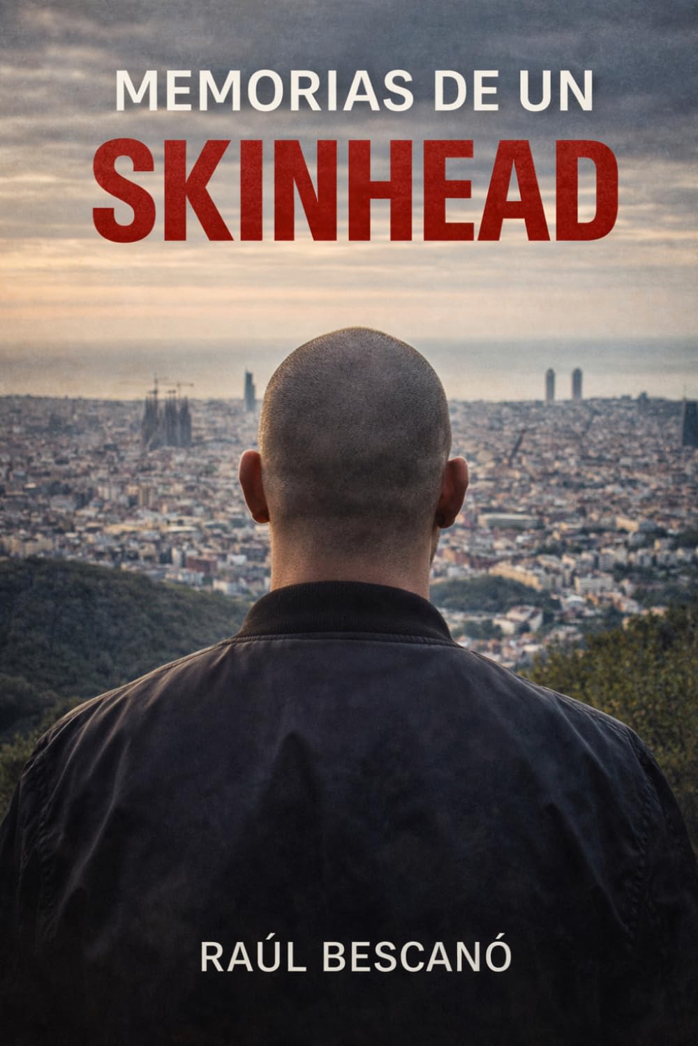 Memorias de un Skinhead: Identidad, violencia y redención en la Barcelona de los años 90: Historia real de identidad, violencia y crecimiento personal en una Barcelona en cambio