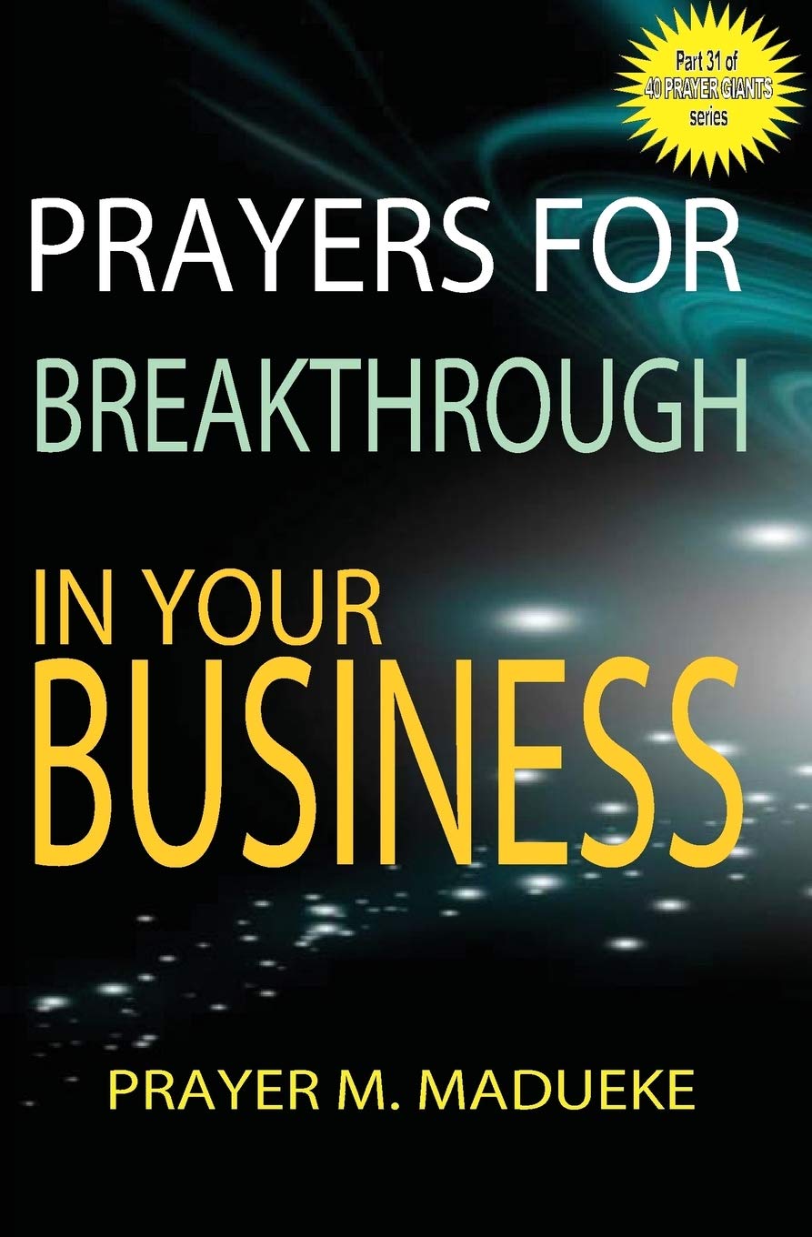 Prayers for breakthrough in your business: Volume 31 (40 Prayer Giants)