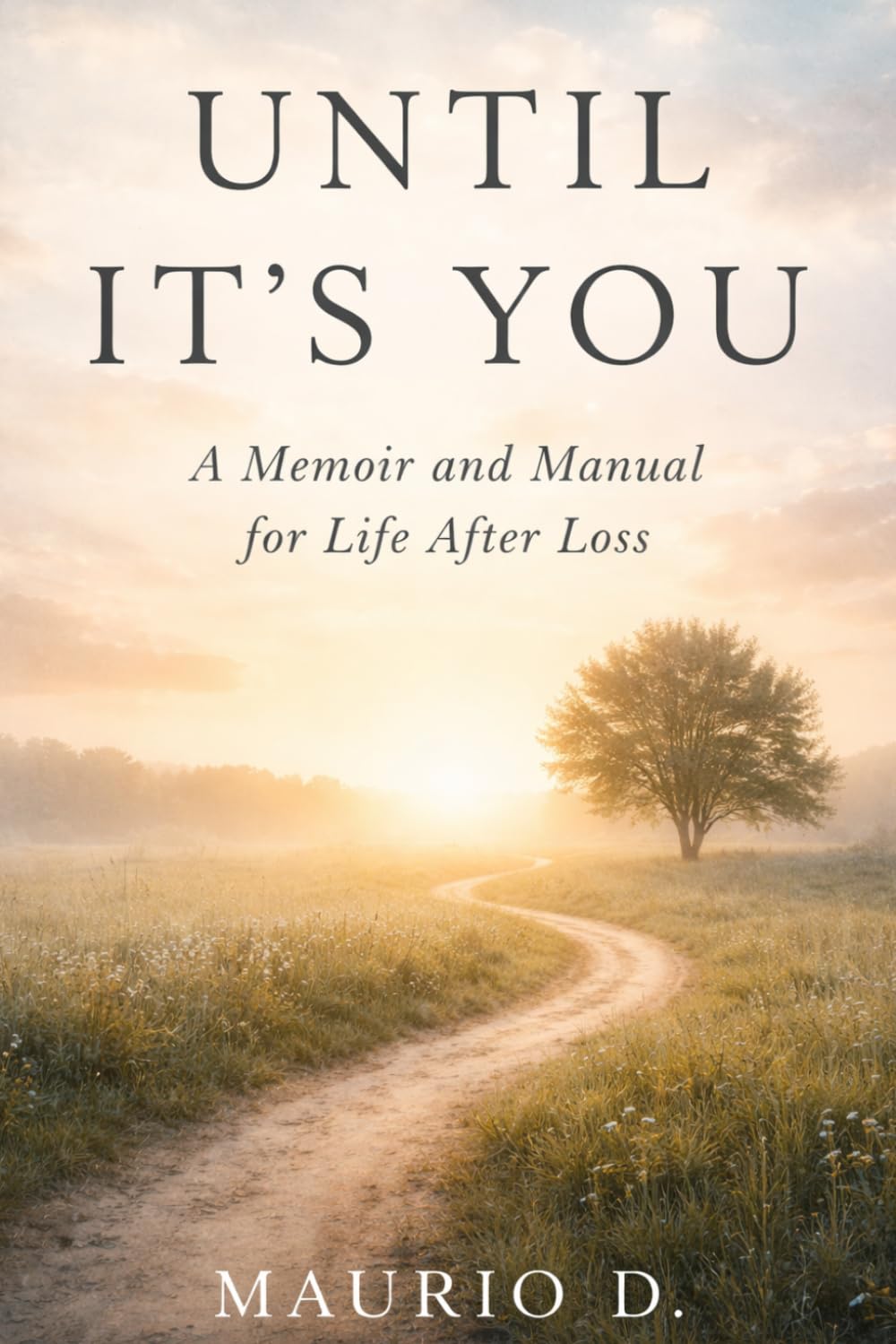 Until It's You: A Memoir and Manual for Life After Loss