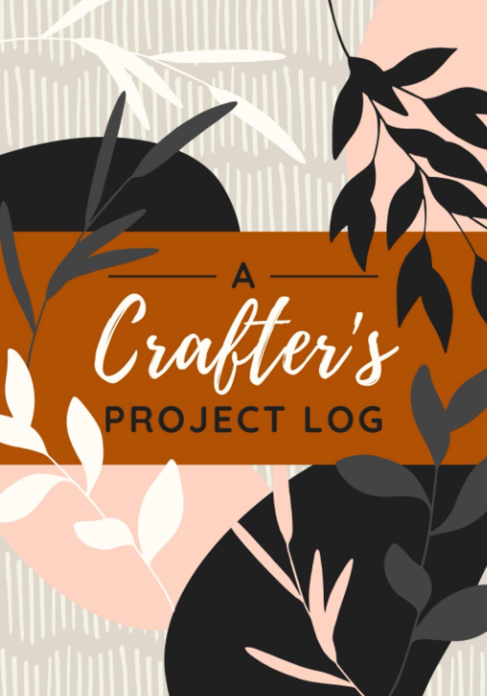 A Crafter's Project Log: A Journal for Logging DIY Projects - Ideas, Materials, Steps, Notes & Sketches | Simple Project Organizer Notebook for Crafting Hobbyists or Professionals