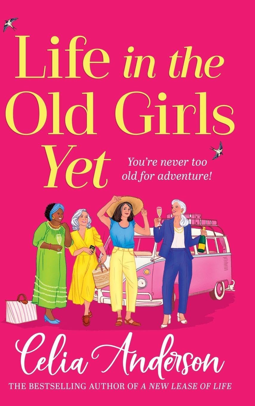 Life in the Old Girls Yet: A heartwarming story of friendship and fresh starts from bestseller Celia Anderson for 2026