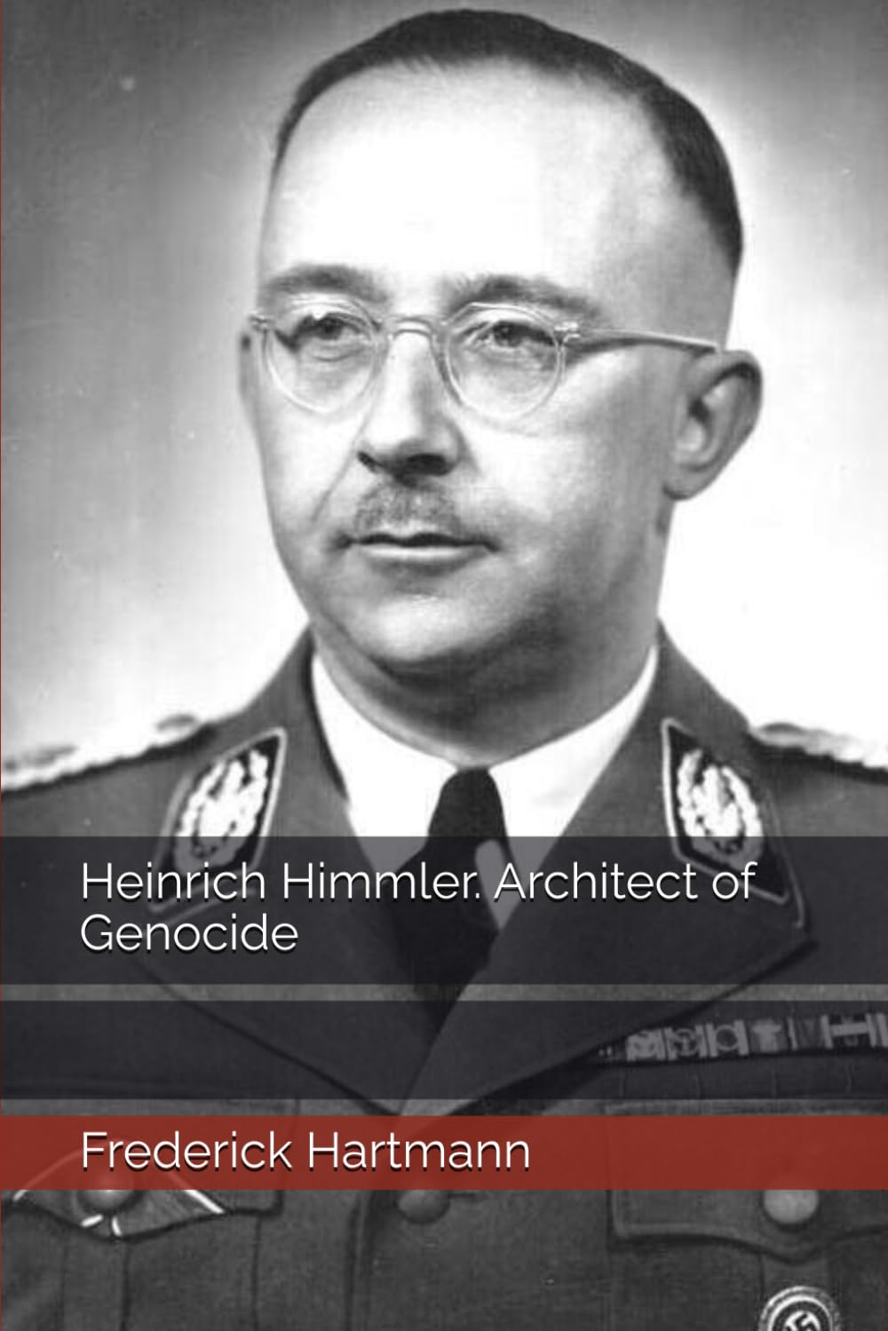 Heinrich Himmler. Architect of Genocide (Commanders of Evil)