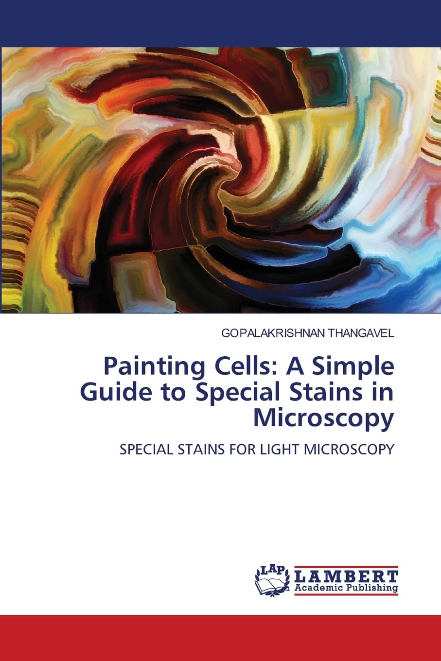 Painting Cells: A Simple Guide to Special Stains in Microscopy: SPECIAL STAINS FOR LIGHT MICROSCOPY