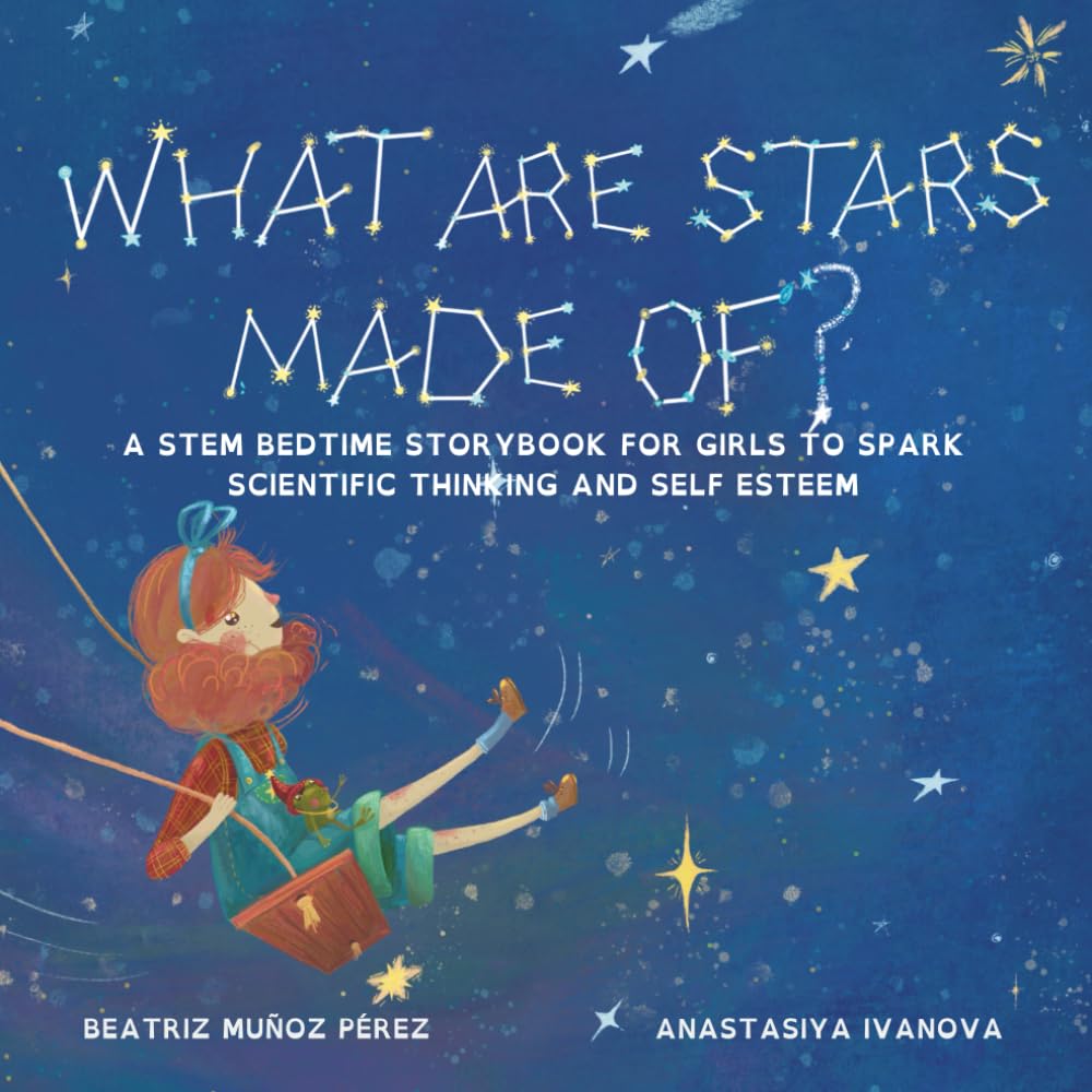 What are stars made of?: A STEM Bedtime Storybook to Spark Scientific Thinking and Self Esteem