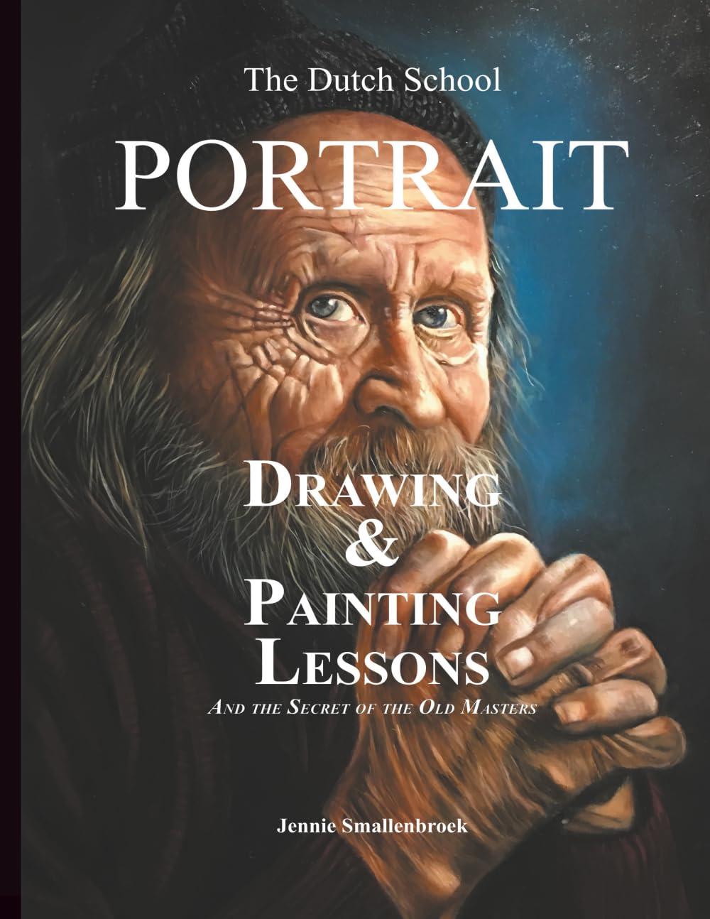The Dutch School - Portrait Drawing & Painting Lessons: And the Secret of the Old Masters