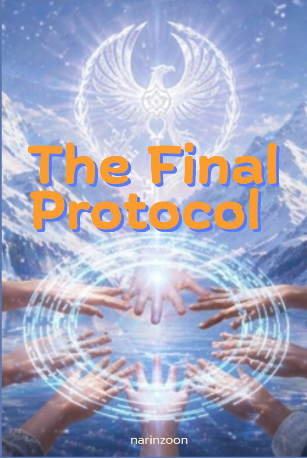 The Final Protocol: Eight unlikely allies come together to stop a global financial reset risking everything on one final gamble where trust is the ... to reclaim their freedom. (Love, Rewritten)