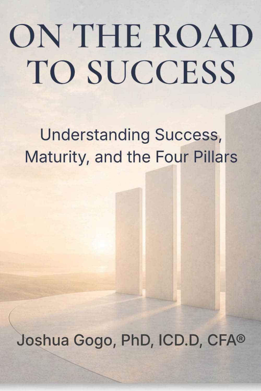 On the Road to Success: On the Road to Success: Understanding Success, Maturity, and the Four Pillars: 1 (The Maturity Framework Series: Building Lives, Organizations, and Legacies)