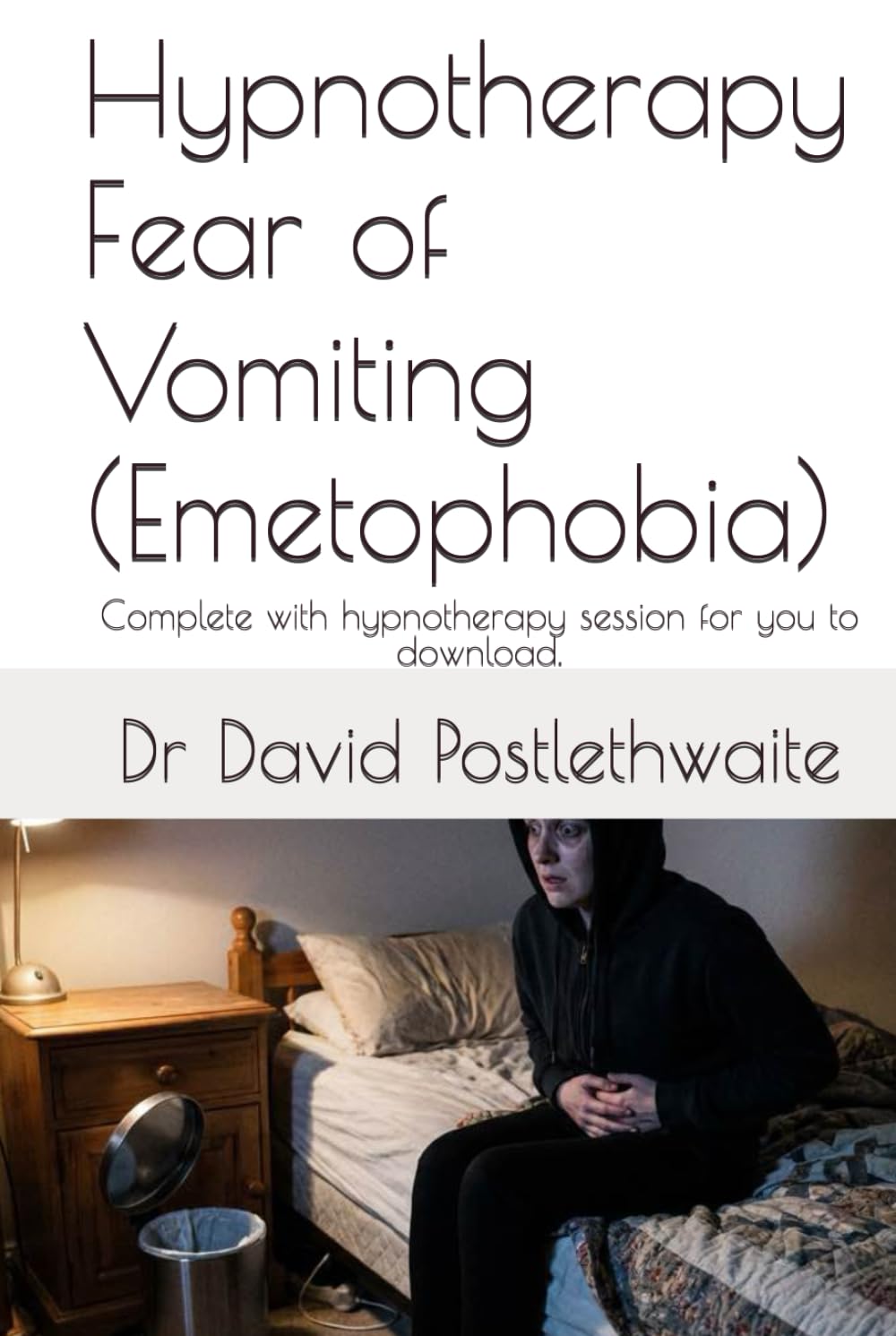 Hypnotherapy Fear of Vomiting (Emetophobia): Complete with hypnotherapy session for you to download. (Helping Hypnotherapies)