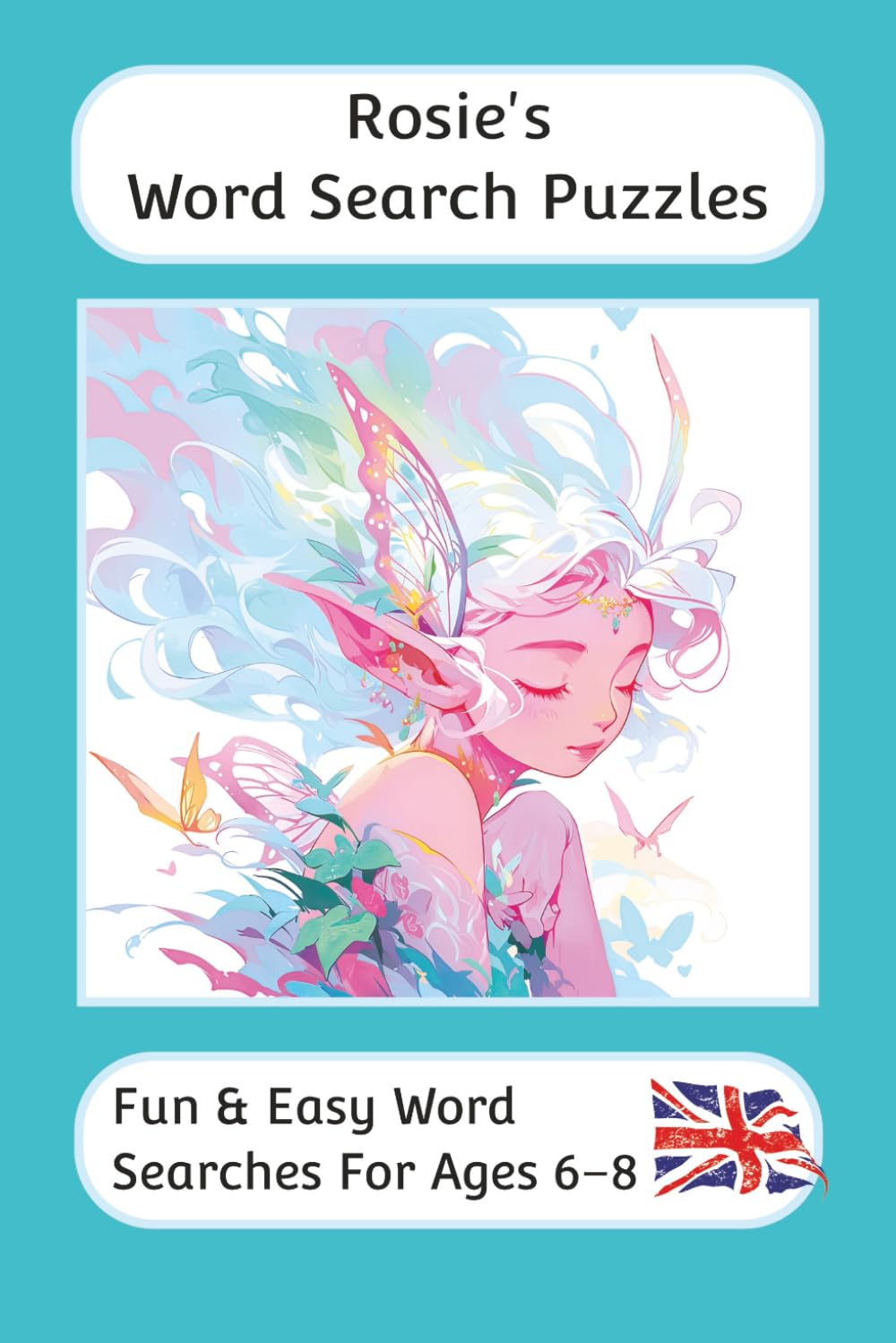 Rosie's Word Search Puzzles - Fun & Easy Words Searches For Ages 6 to 8: A word search book with familiar British words and spellings: Personalised ... For Children - British Spellings And Themes)