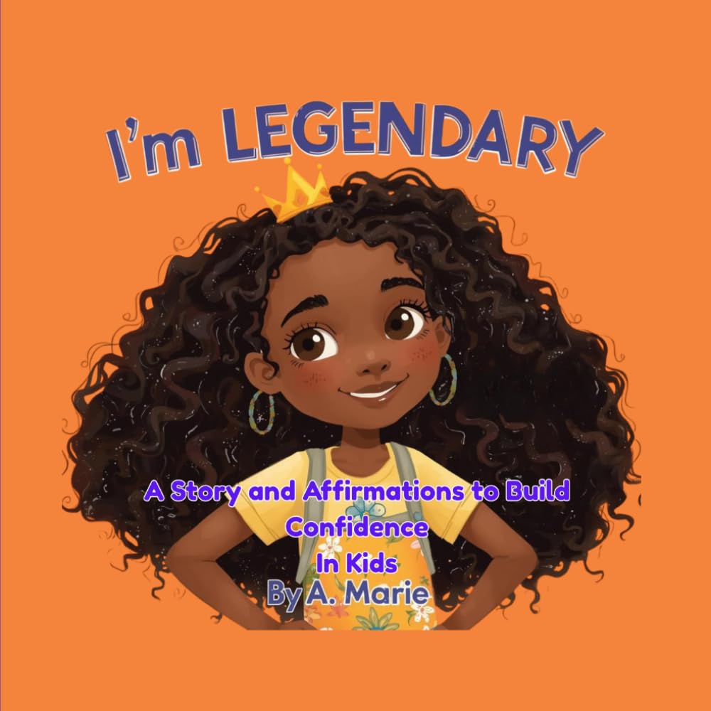 I'm Legendary by A. Marie: A Story and Affirmations to Build Confidence in Kids (The Growing Heart Series)