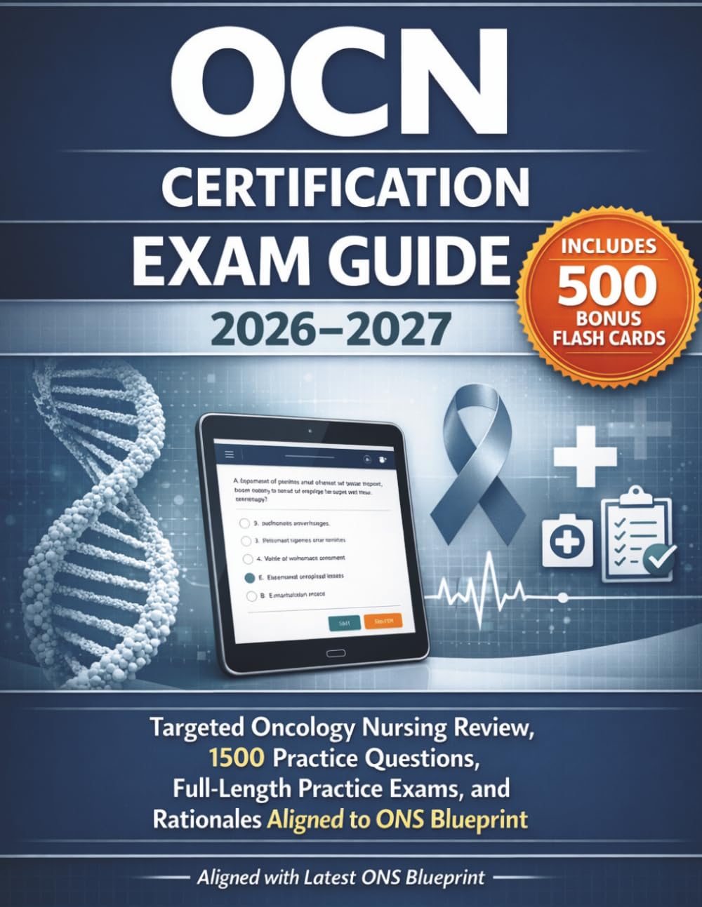 OCN CERTIFICATION EXAM GUIDE 2026–2027: Targeted Oncology Nursing Review, 1500 Practice Questions, Full-Length Practice Exams, and Rationales Aligned to ONS Blueprint