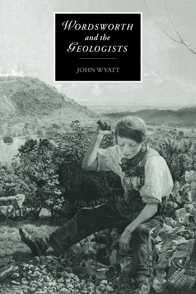 Wordsworth & the Geologists: 16 (Cambridge Studies in Romanticism, Series Number 16)