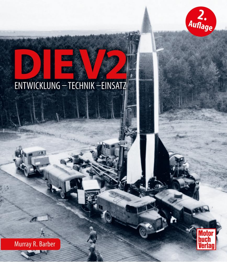 V2 - Die A4-Rakete: Entwicklung - Technik - Einsatz 2. Auflage: Die weltweit erste funktionsfähige Großrakete mit Flüssigkeitsantrieb