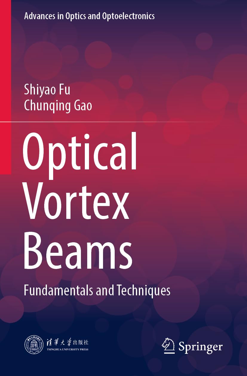 Optical Vortex Beams: Fundamentals and Techniques (Advances in Optics and Optoelectronics)