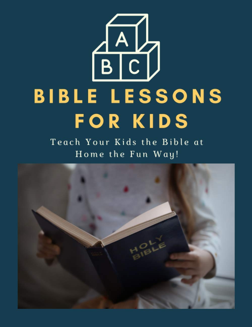 ABC Bible Lessons for Kids: Teach Your Kids the Bible at Home the Fun Way!