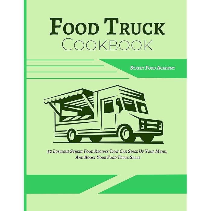Buy Food Truck Cookbook 50 Luscious Street Food Recipes That Can Spice