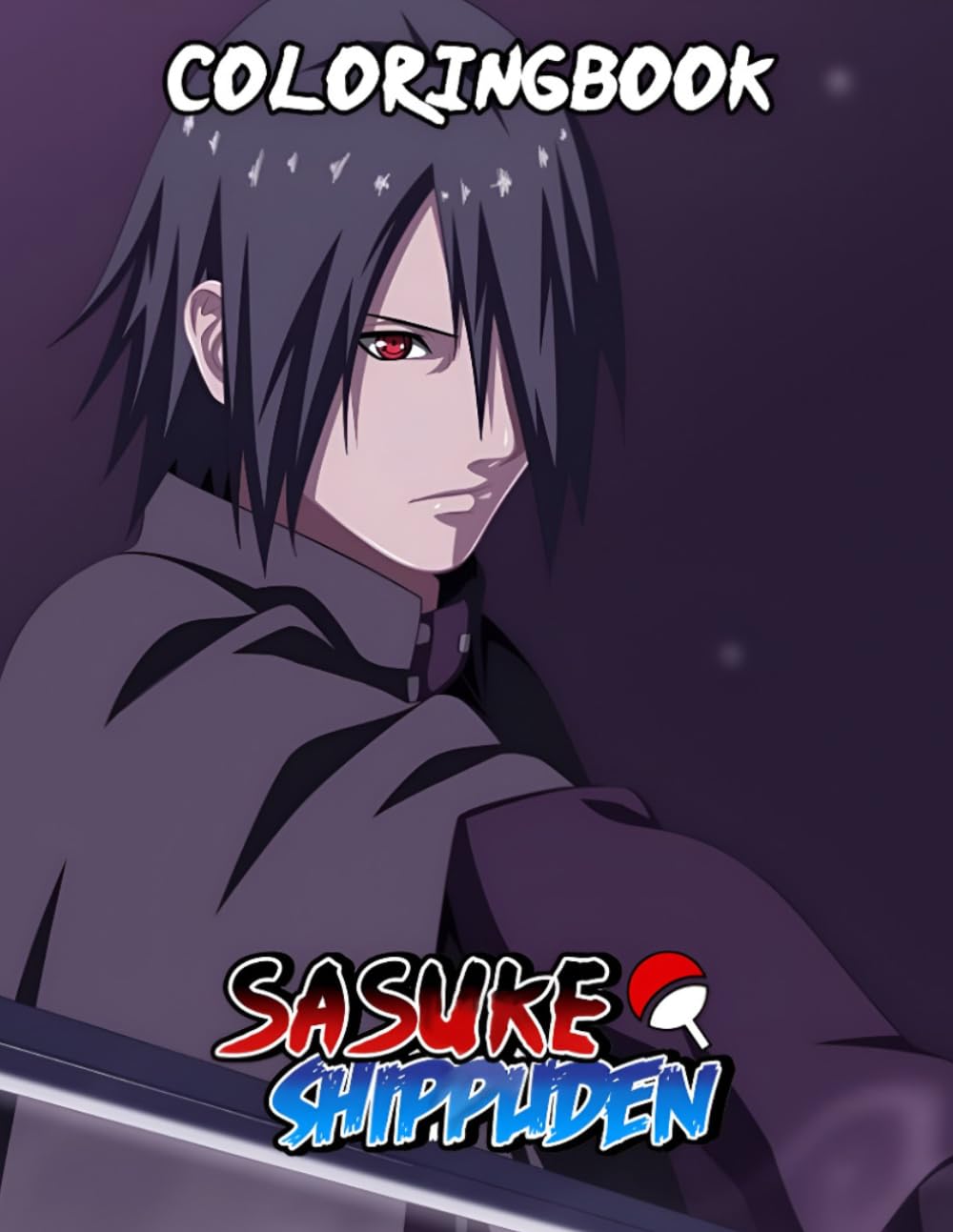 Sasuke Coloring Book: Unlock the Magic of Color, 50+ Whimsical Adventures for Creative Tiny Hands