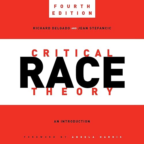 Critical Race Theory, Fourth Edition: An Introduction: Critical America, Book 87