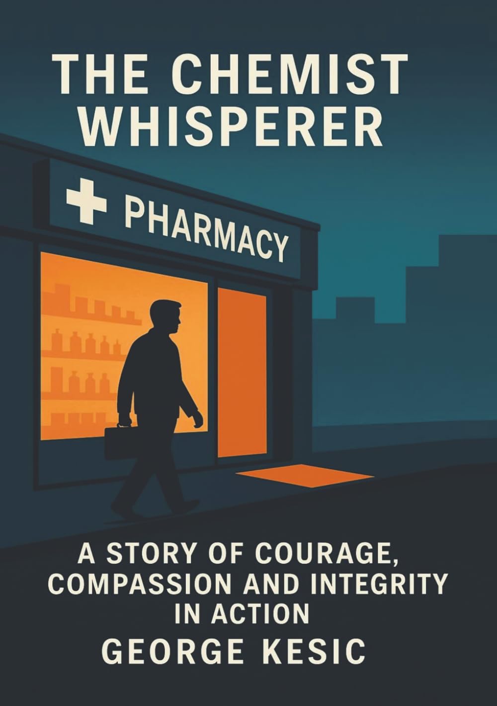 The Chemist Whisperer: A Story Of Courage, Compassion and Integrity in Action