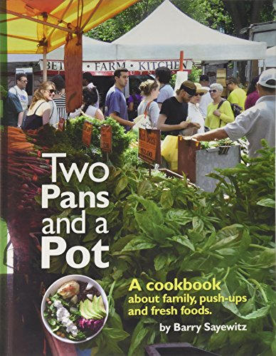 Two Pans and a Pot: A cookbook about family, push-ups and fresh foods.