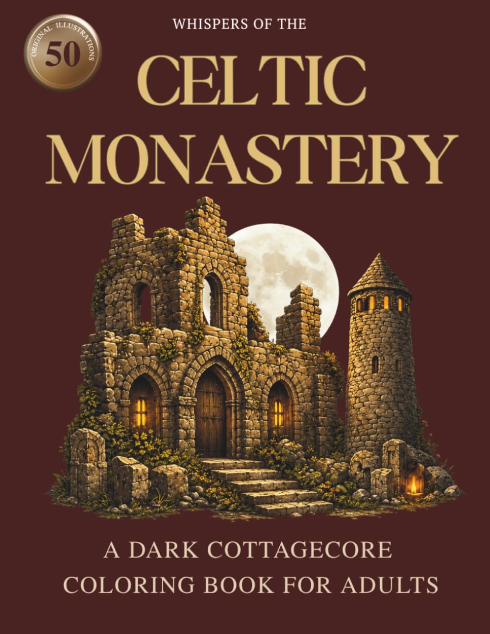 Whispers of the Celtic Monastery: A Dark Cottagecore Coloring Book for Adults: 50 Original Intricate Illustrations of Ancient Irish Monastic Ruins, ... (Whispers Dark Cottagecore Coloring Series)