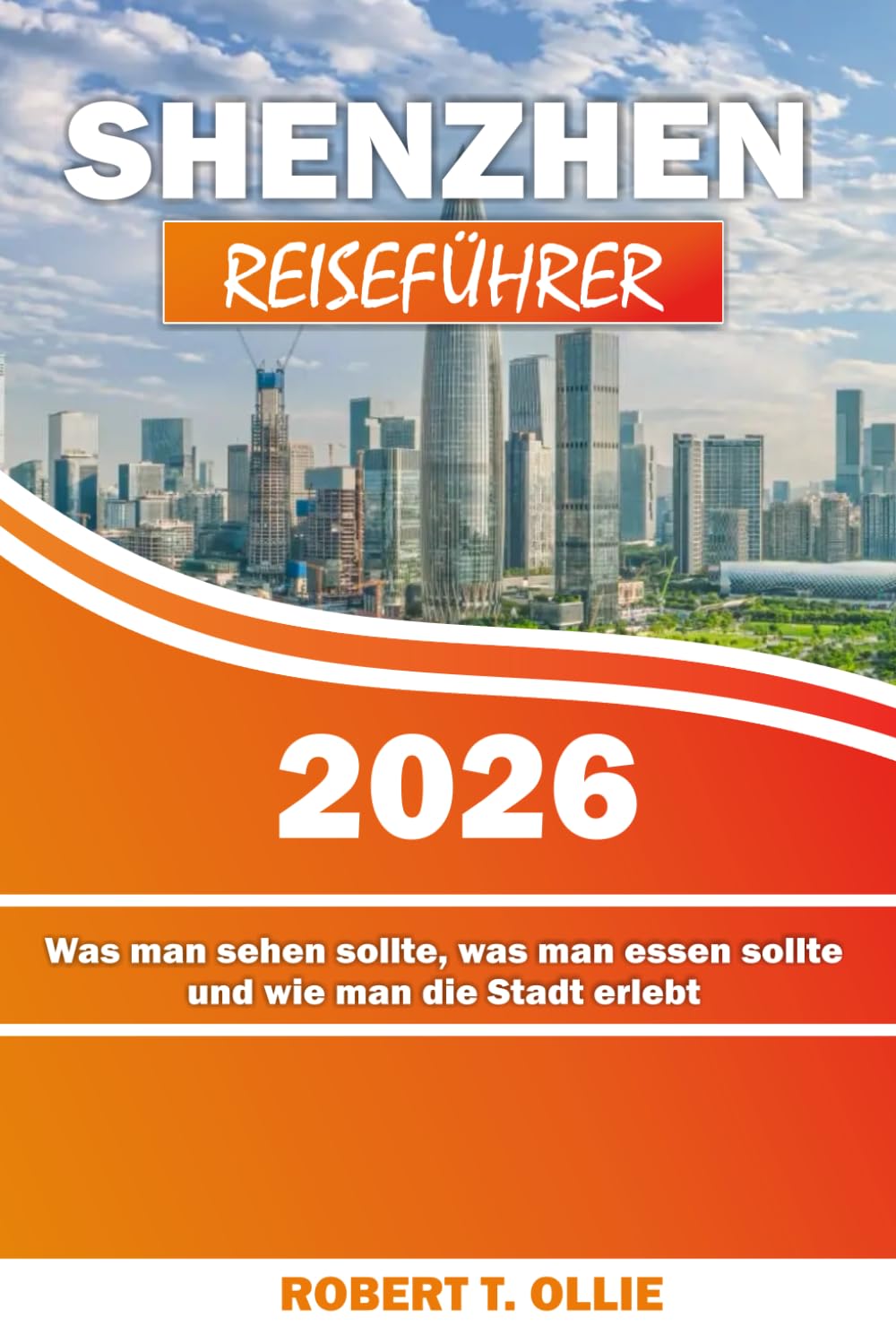 SHENZHEN REISEFÜHRER 2026: Was man sehen sollte, was man essen sollte und wie man die Stadt erlebt