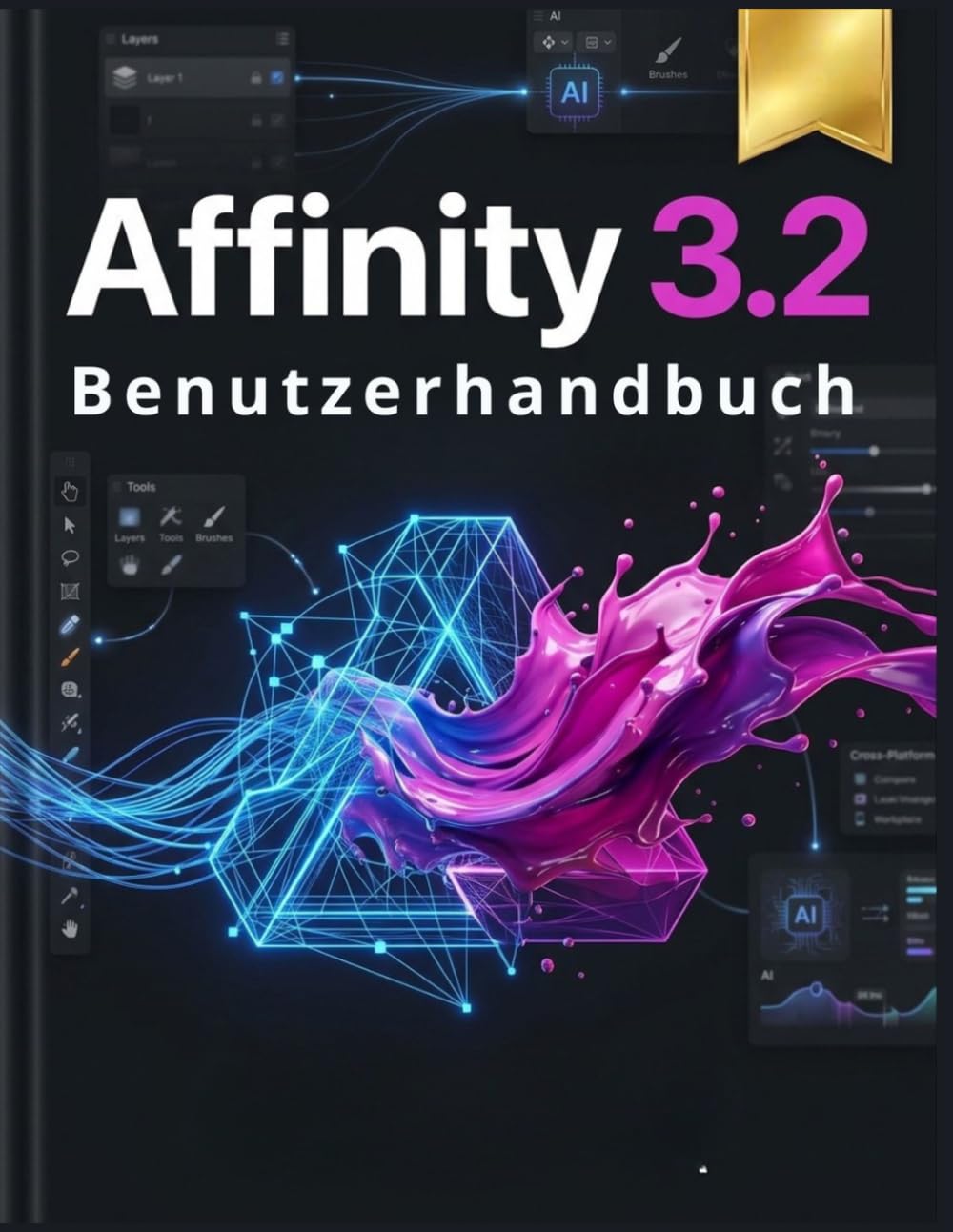 Affinity 3.2 Benutzerhandbuch: Das vollständige Schritt-für-Schritt-Handbuch für Vektorillustration, Fotobearbeitung und professionelles Seitenlayout