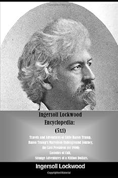Paperback Ingersoll Lockwood Encyclopedia: (5X1): Travels and Adventures of Little Baron Trump, Baron Trump's Marvelous Underground Journey, the Last ... Strange Adventures of a Million Dollars. Book