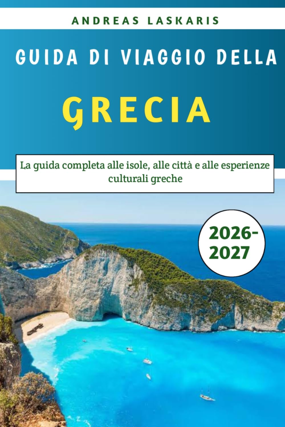 Guida Di Viaggio Della Grecia 2026-2027: La guida completa alle isole, alle città e alle esperienze culturali greche