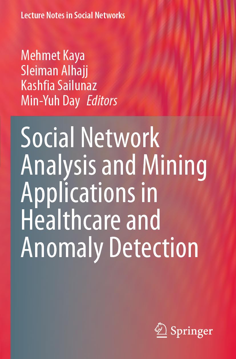 Social Network Analysis and Mining Applications in Healthcare and Anomaly Detection (Lecture Notes in Social Networks)