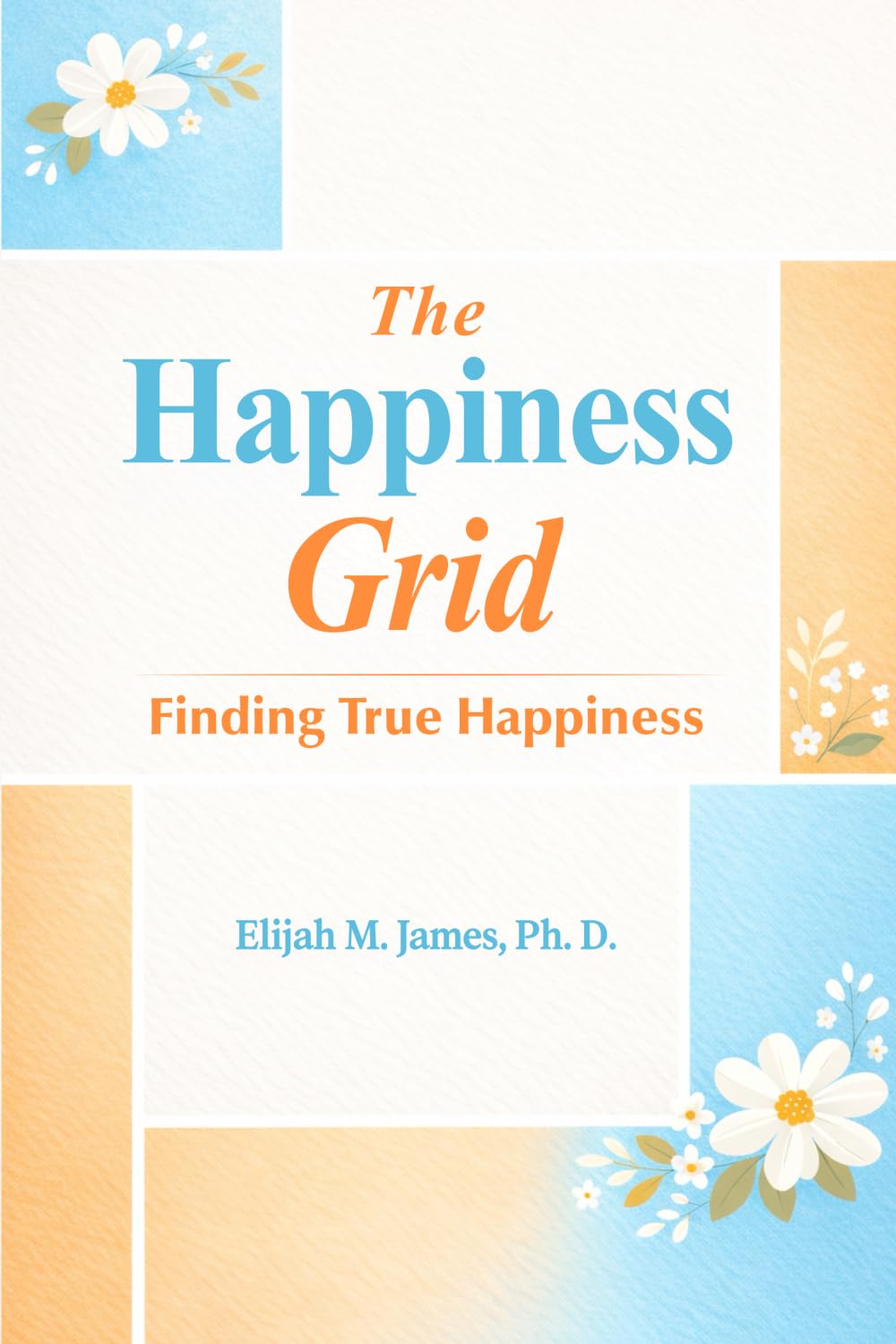 The Happiness Grid: A Step-by-Step Plan to Lasting Happiness and Inner Peace