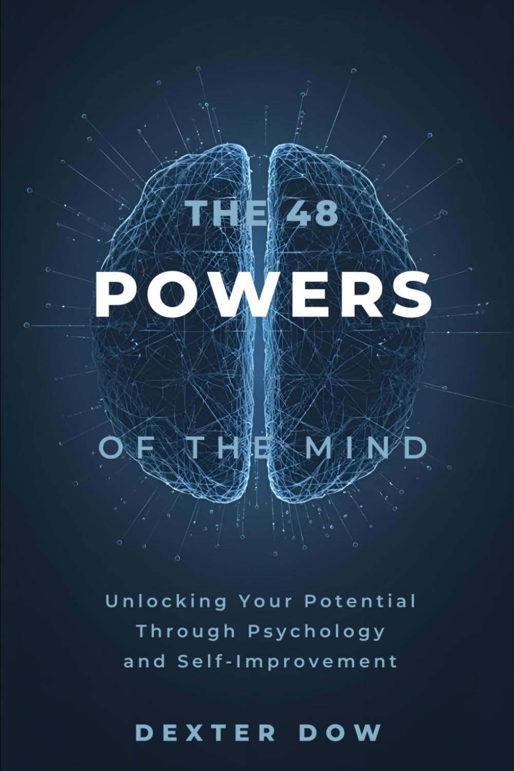 The 48 Powers of the Mind: Unlocking Your Potential Through Psychology and Self-Improvement