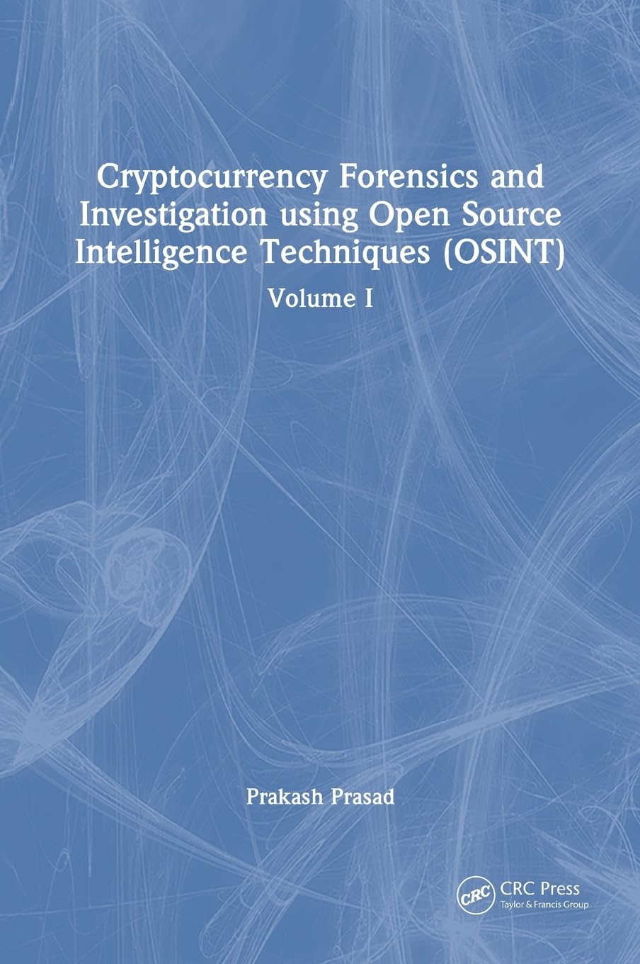 Cryptocurrency Forensics and Investigation using Open Source Intelligence Techniques (OSINT): Volume I: 1