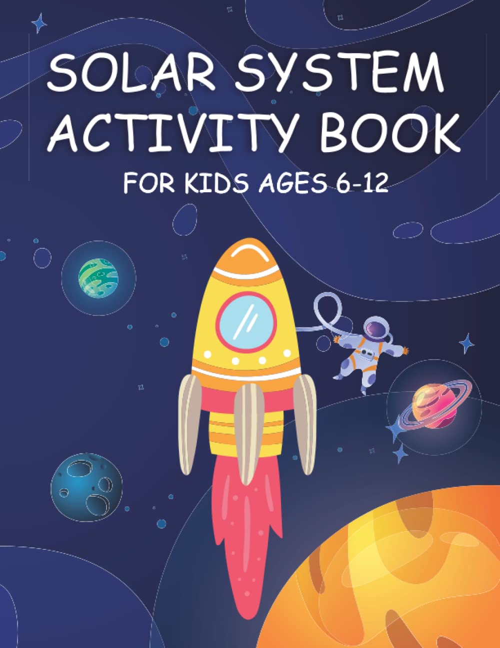 Solar System Activity Book For Kids Ages 6-12: Space Coloring Book, Scissors Skills, Maze Book, Sudoku Puzzles, Word Search, Word Scramble, Nurikabe, Kid Games, and Kids Activities