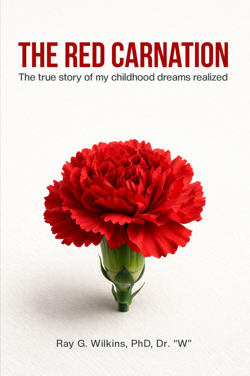 The Red Carnation: The true story of my childhood dreams realized