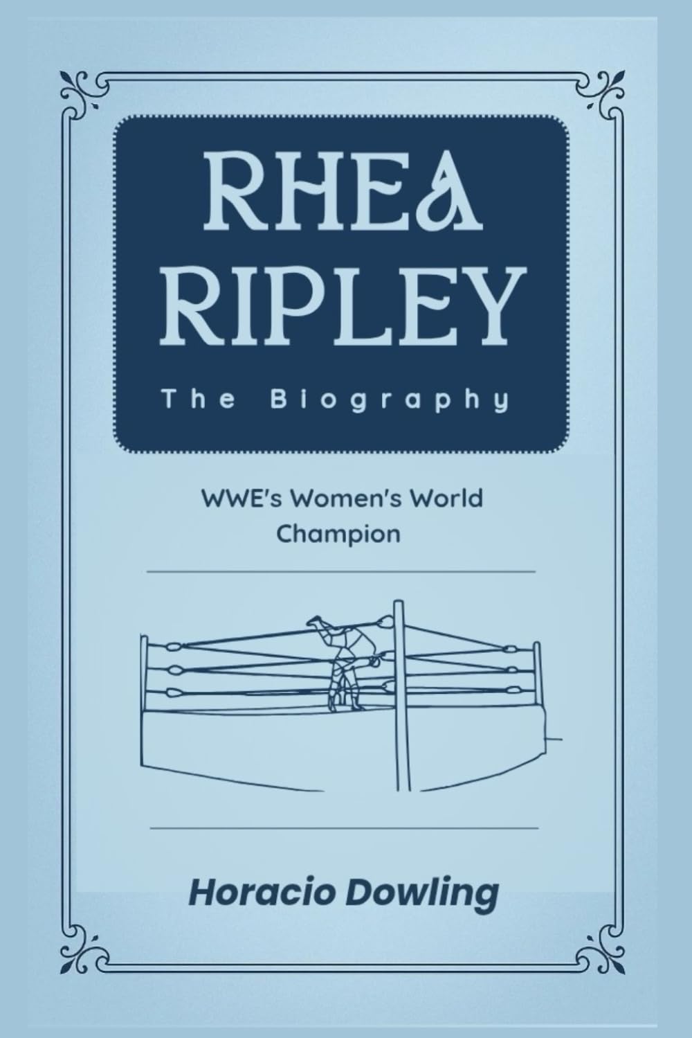 Rhea Ripley The Biography: WWE's Women's World Champion (Biographies of WWE Wrestling Champions and Hall of Famers)